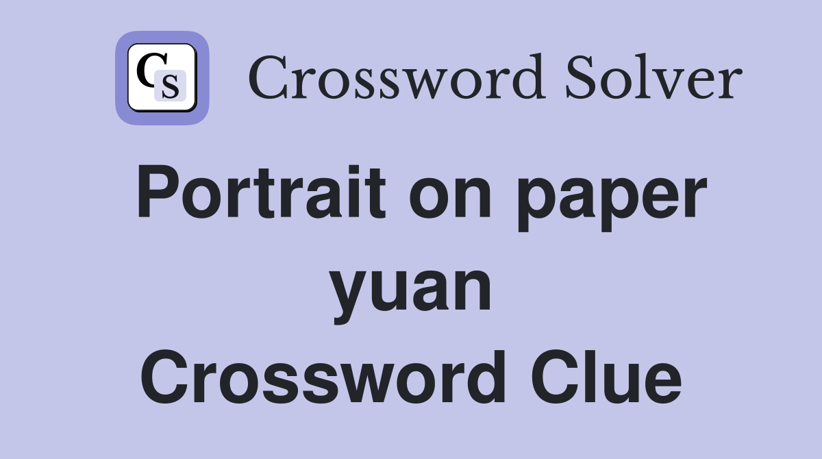 Portrait on paper yuan Crossword Clue