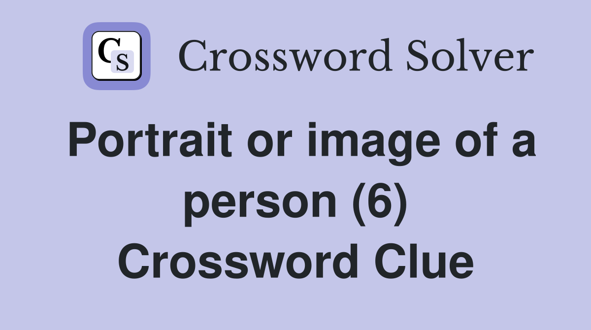 Portrait or image of a person (6) Crossword Clue