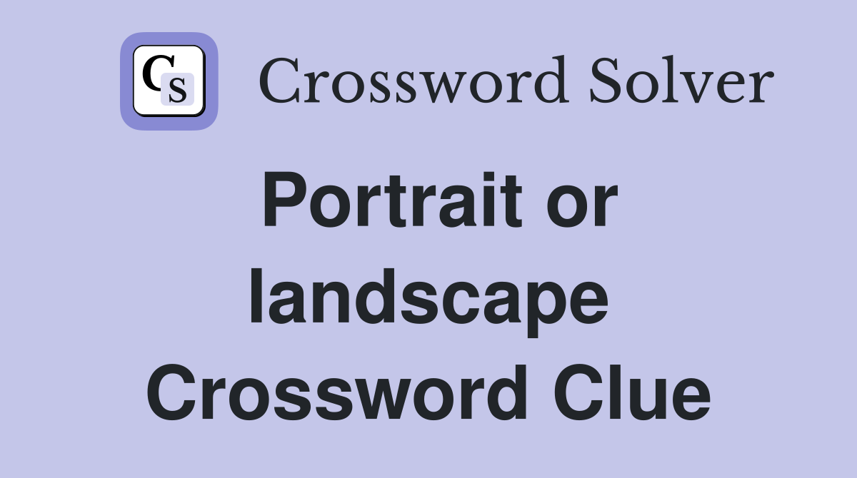 Portrait or landscape Crossword Clue