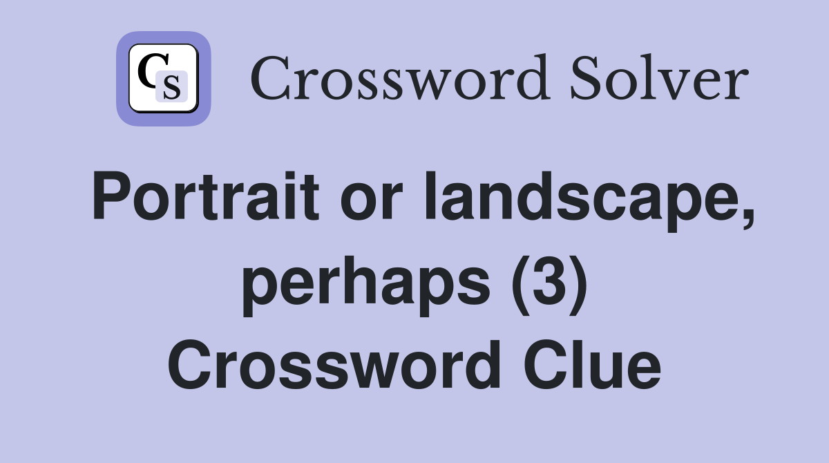 Portrait or landscape, perhaps (3) Crossword Clue