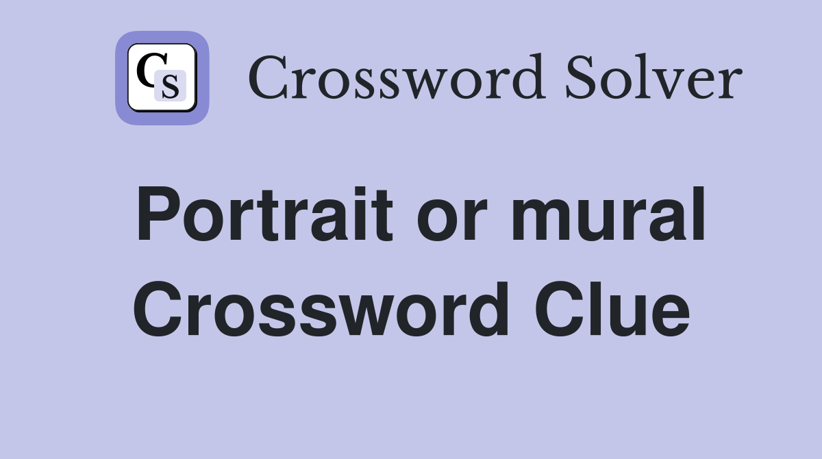 Portrait or mural Crossword Clue