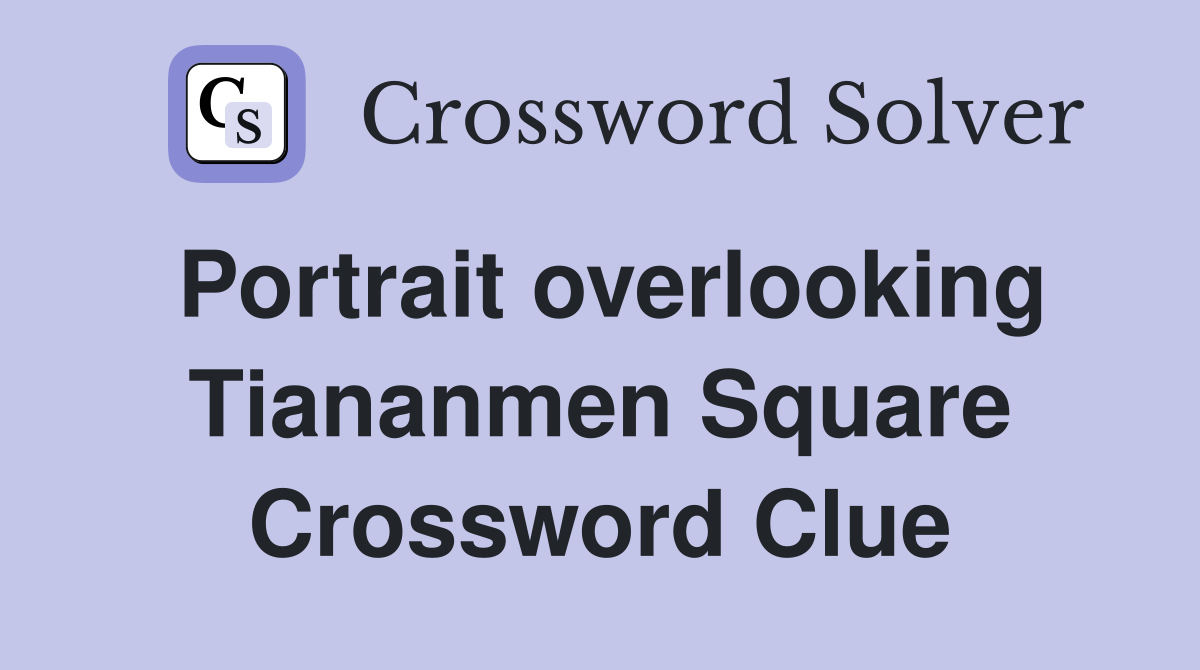 Portrait overlooking Tiananmen Square Crossword Clue