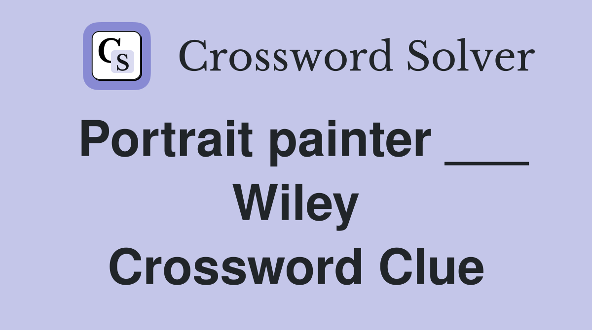 Portrait painter ___ Wiley Crossword Clue