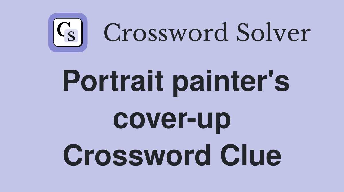 Portrait painter's cover-up Crossword Clue