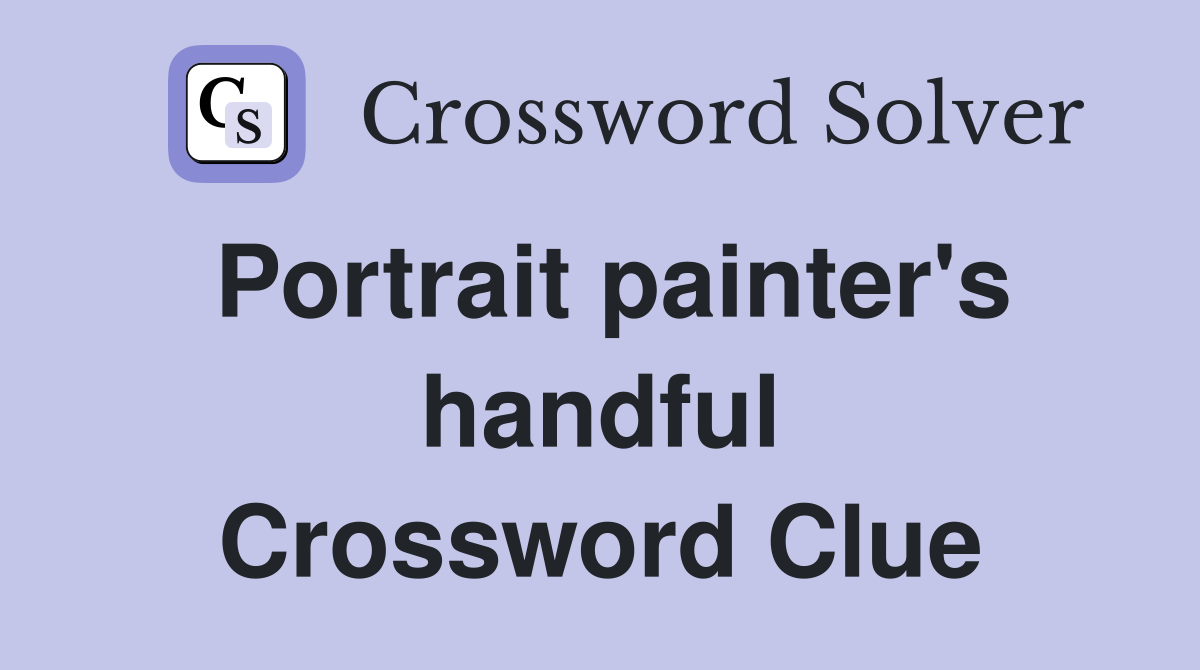 Portrait painter's handful Crossword Clue