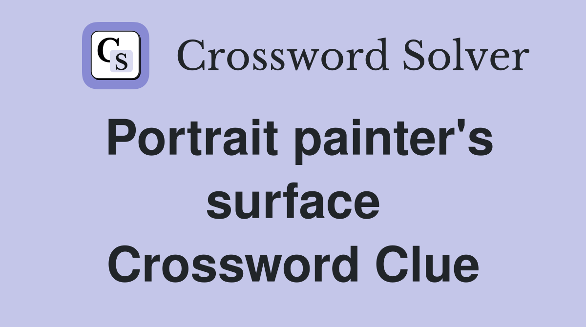 Portrait painter's surface Crossword Clue