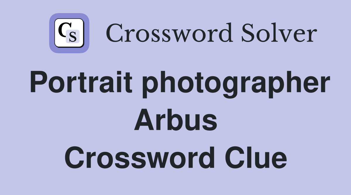 Portrait photographer Arbus Crossword Clue