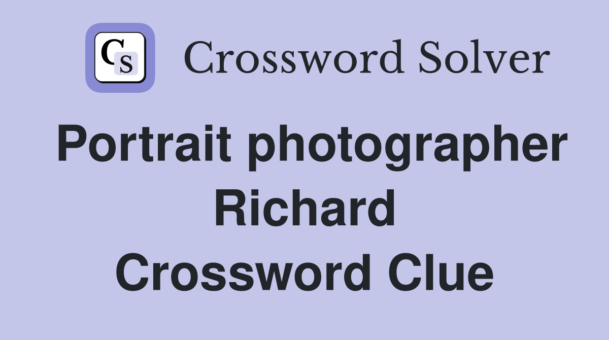 Portrait photographer Richard Crossword Clue