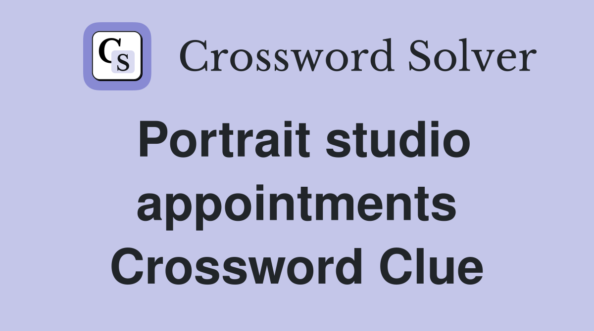 Portrait studio appointments Crossword Clue