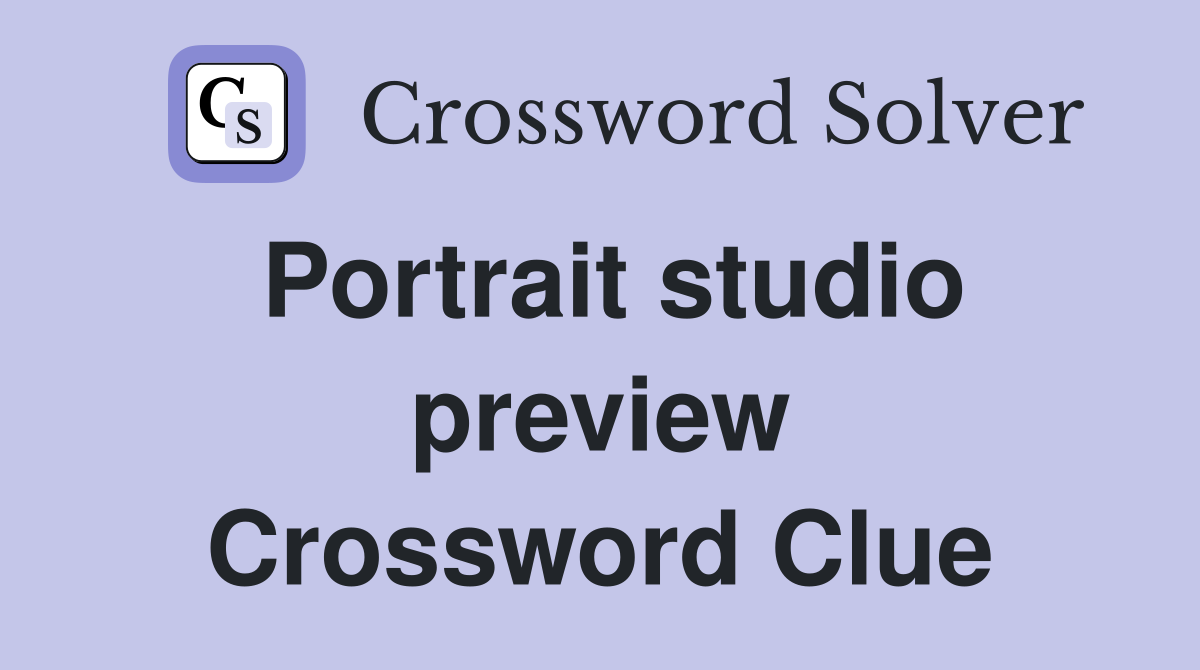 Portrait studio preview Crossword Clue