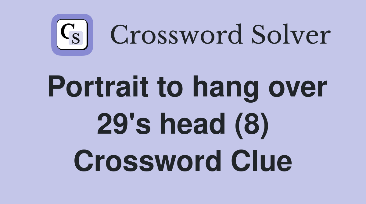 Portrait to hang over 29's head (8) Crossword Clue