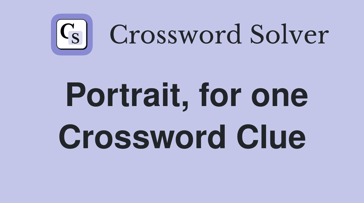 Portrait, for one Crossword Clue
