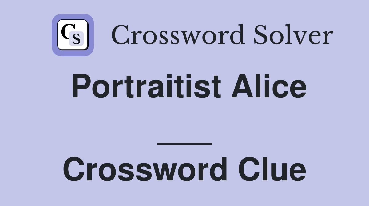 Portraitist Alice ___ Crossword Clue