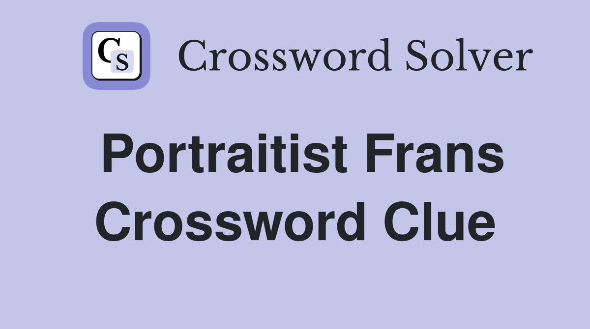 Portraitist Frans Crossword Clue