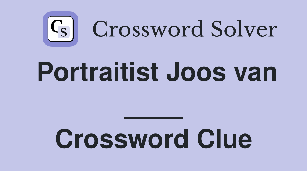 Portraitist Joos van ____ Crossword Clue