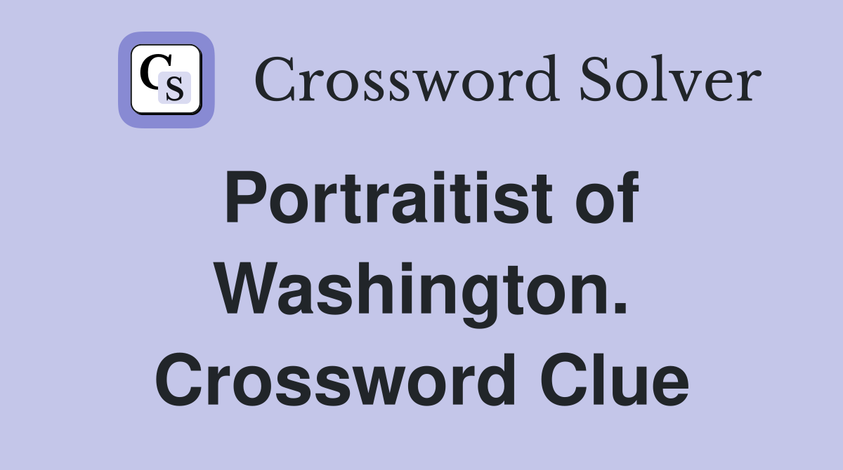 Portraitist of Washington. Crossword Clue