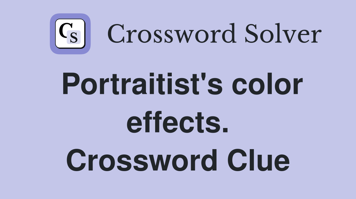 Portraitist's color effects. Crossword Clue