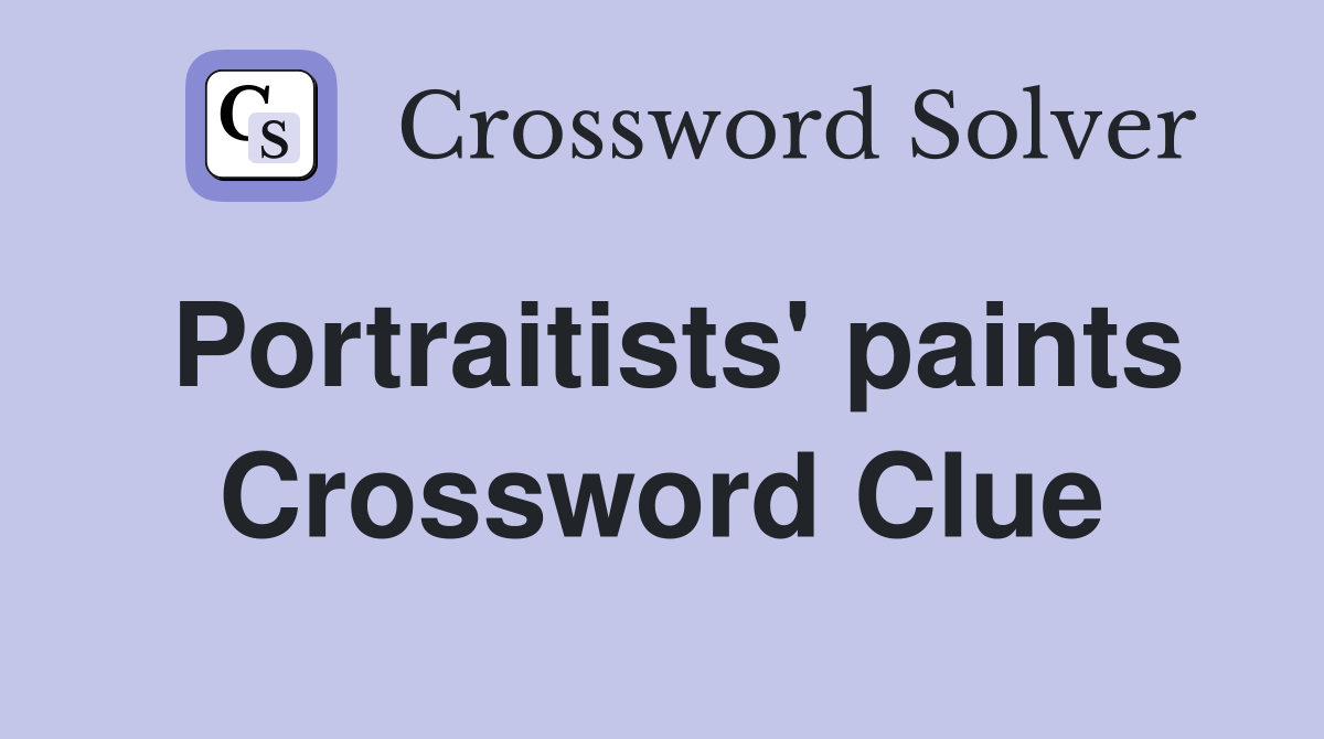 Portraitists' paints Crossword Clue