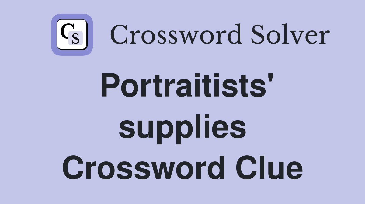 Portraitists' supplies Crossword Clue