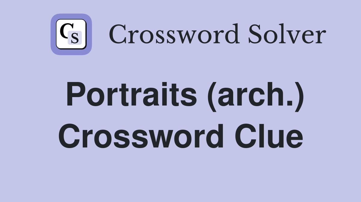 Portraits (arch.) Crossword Clue