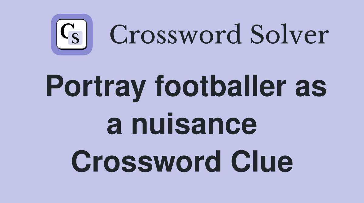 Portray footballer as a nuisance Crossword Clue