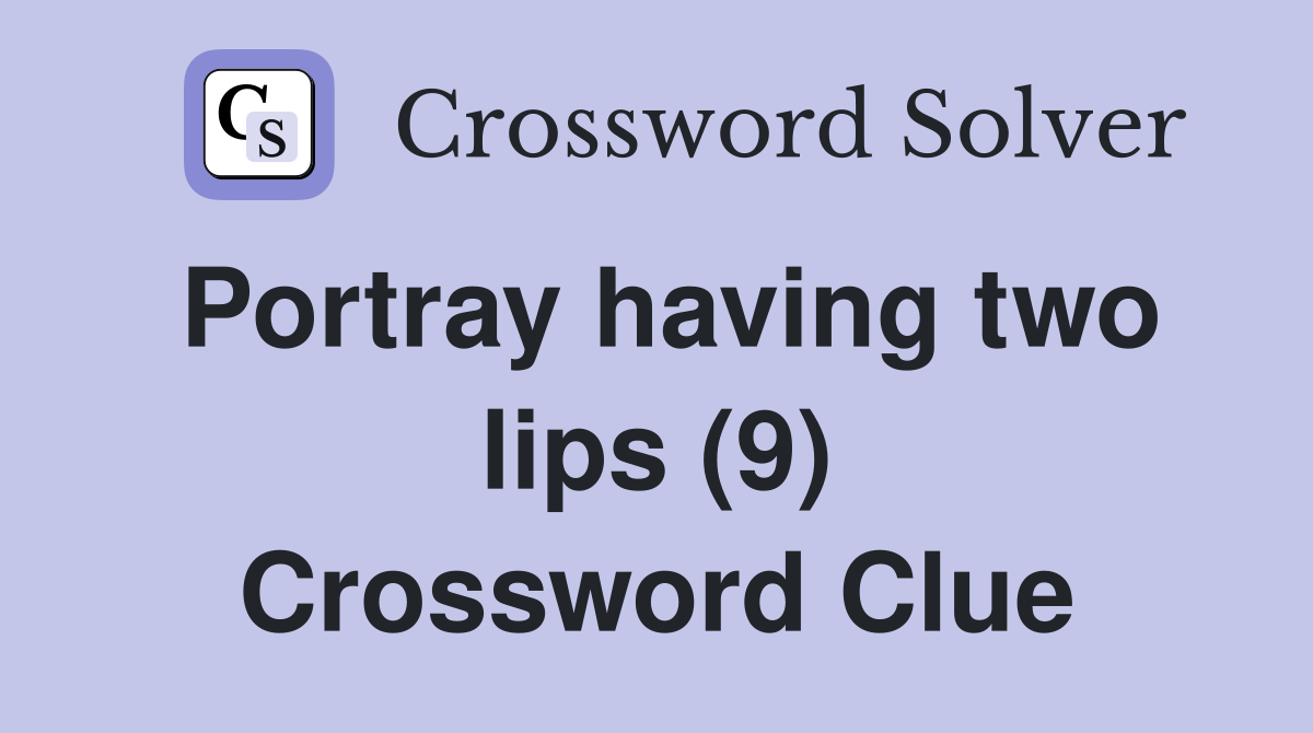 Portray having two lips (9) Crossword Clue