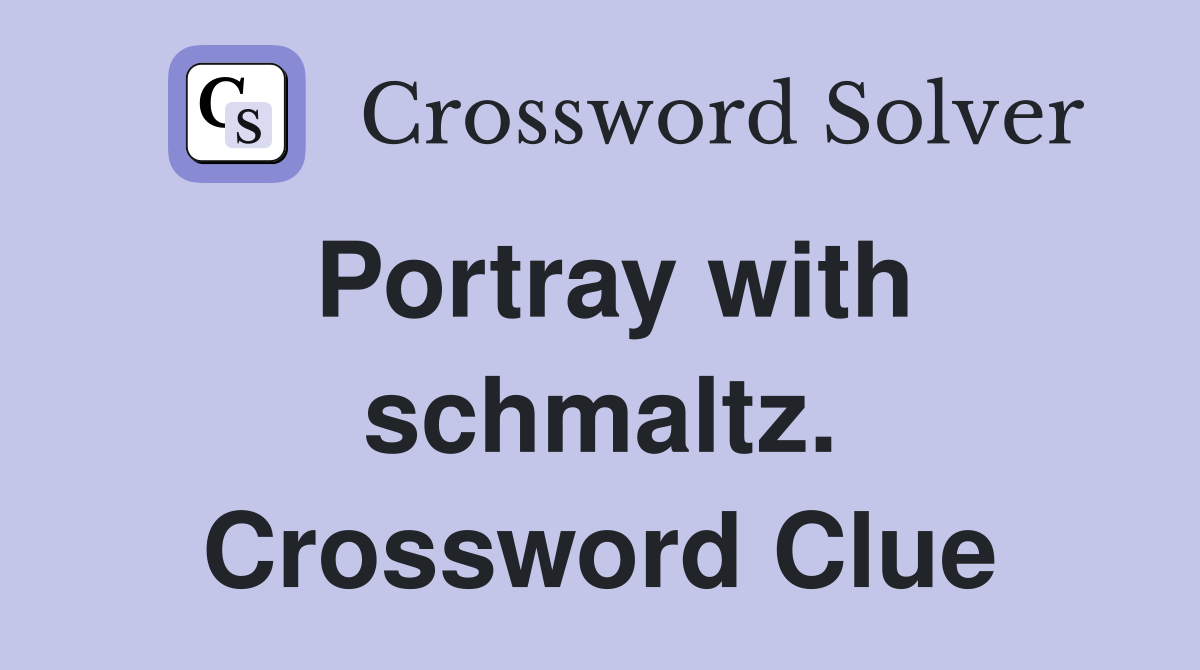 Portray with schmaltz. Crossword Clue