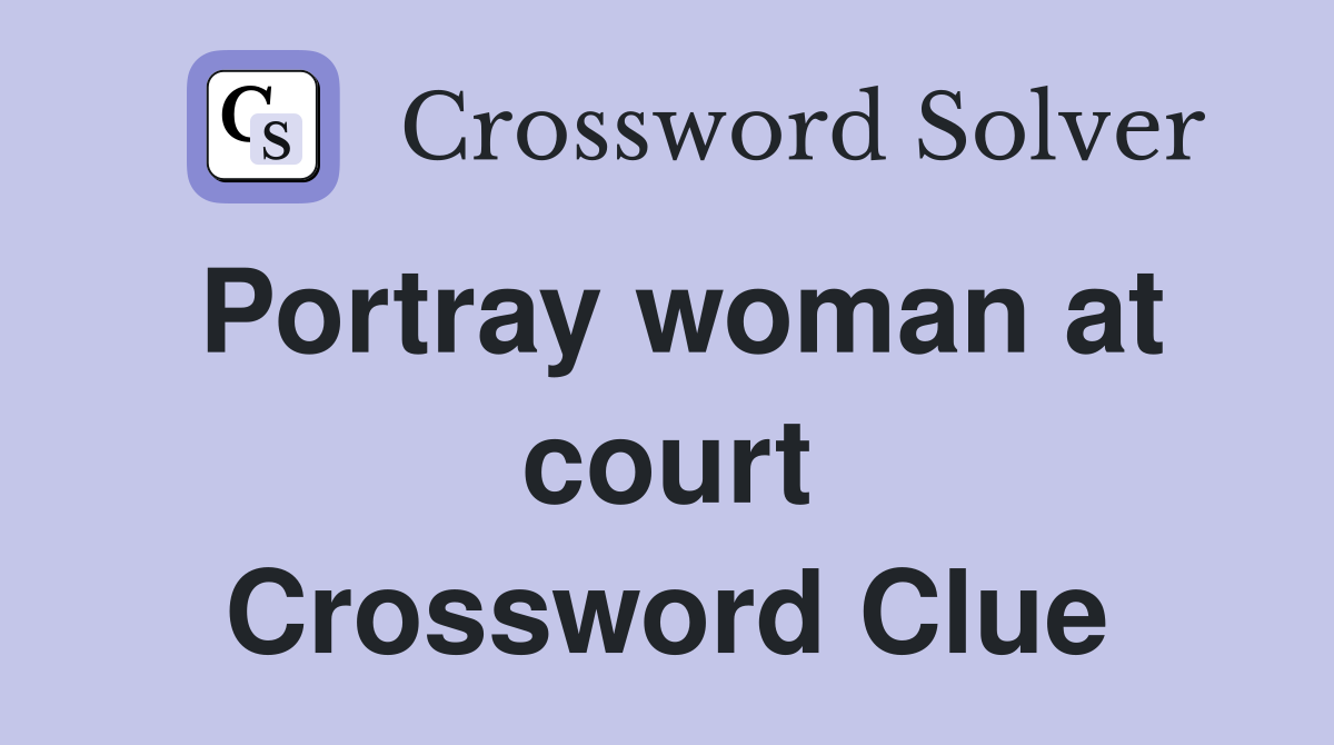 Portray woman at court Crossword Clue