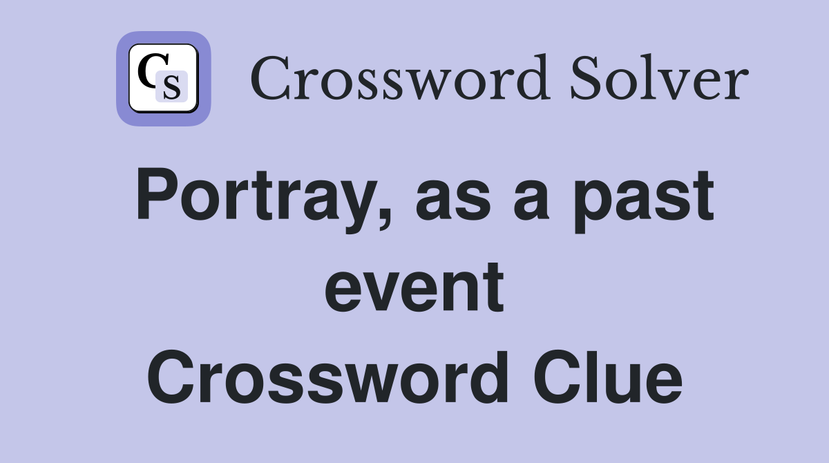 Portray, as a past event Crossword Clue