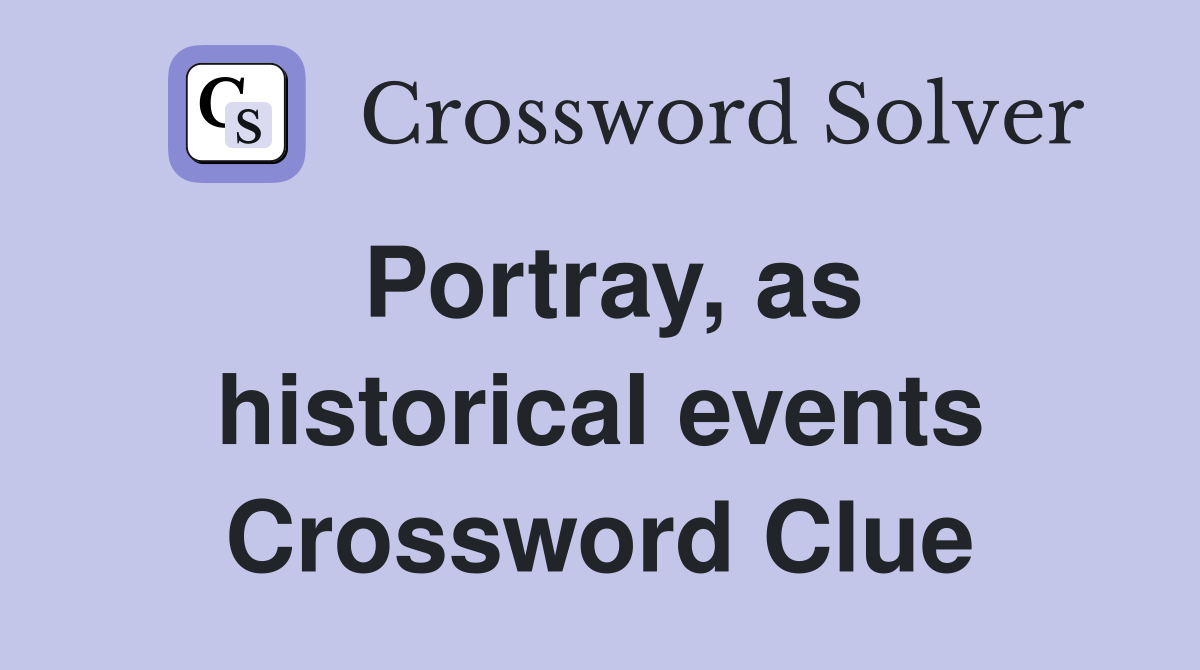 Portray, as historical events Crossword Clue