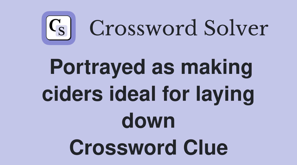 Portrayed as making ciders ideal for laying down Crossword Clue