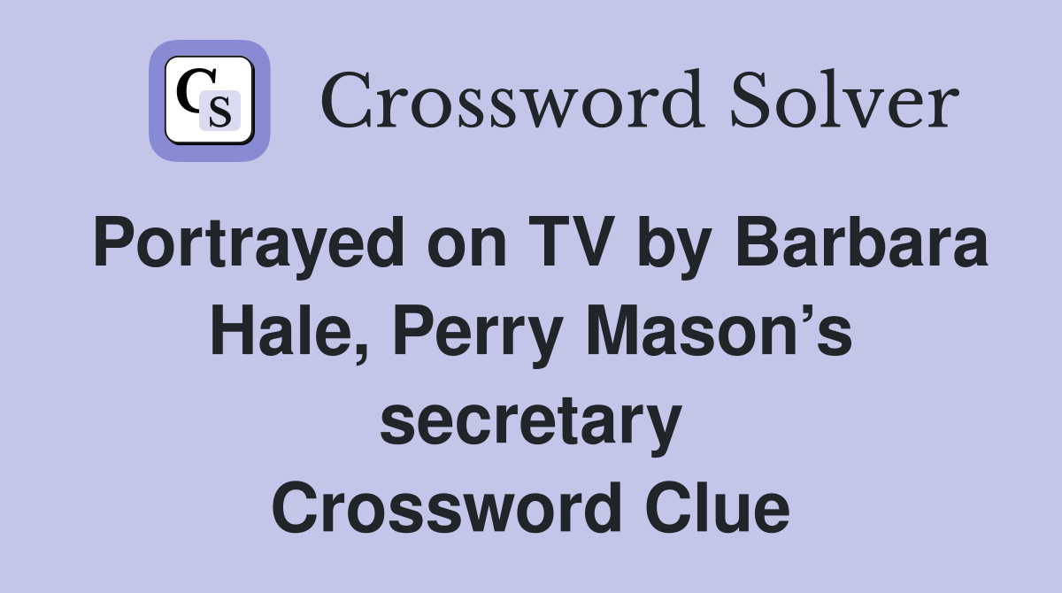 Portrayed on TV by Barbara Hale, Perry Mason’s secretary Crossword Clue