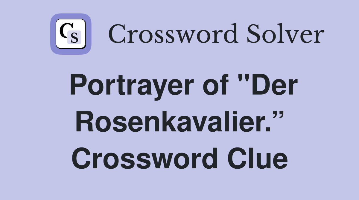 Portrayer of "Der Rosenkavalier.” Crossword Clue