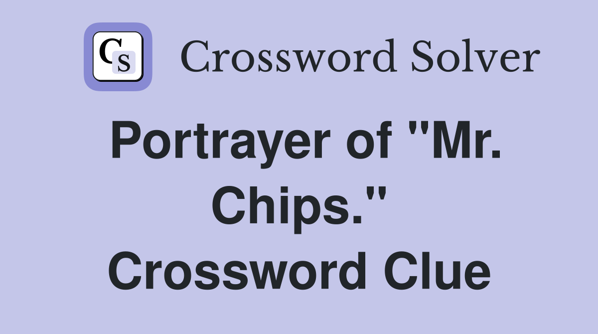 Portrayer of "Mr. Chips." Crossword Clue