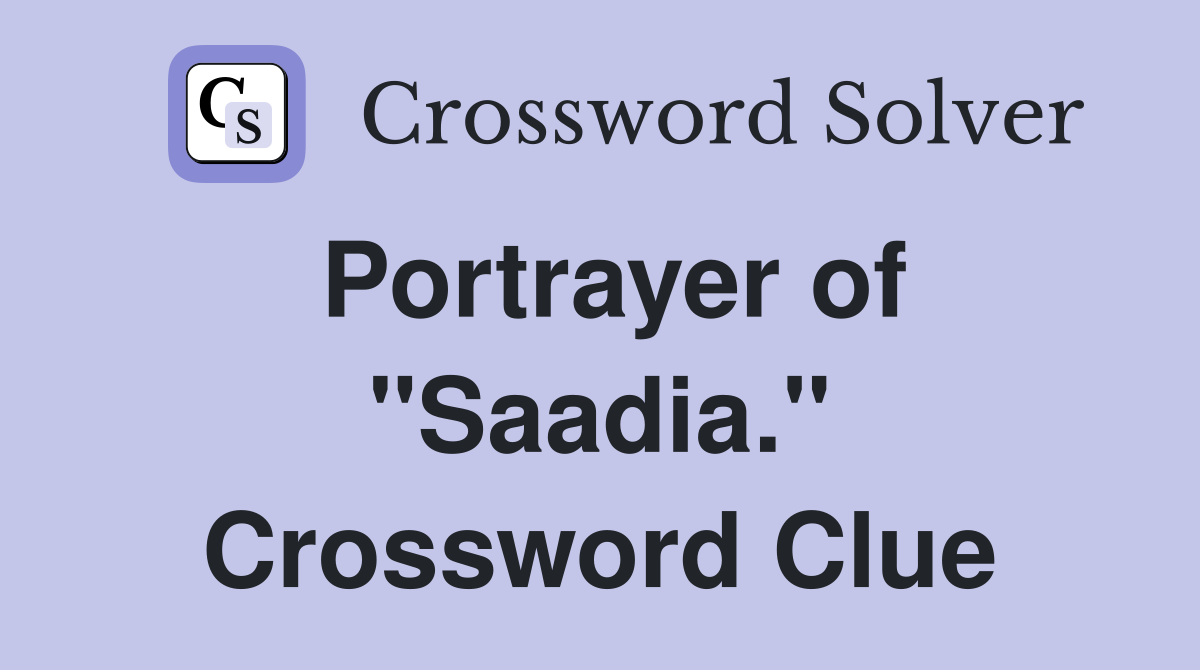 Portrayer of "Saadia." Crossword Clue