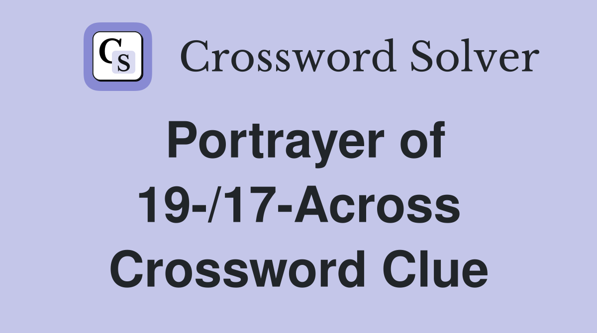 Portrayer of 19-/17-Across Crossword Clue