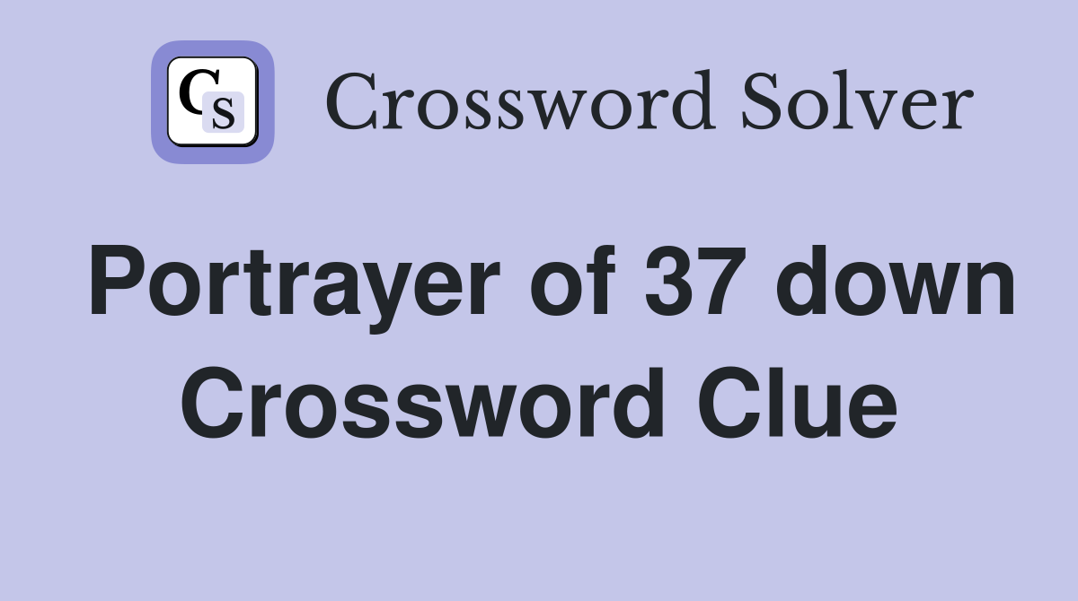 Portrayer of 37 down Crossword Clue