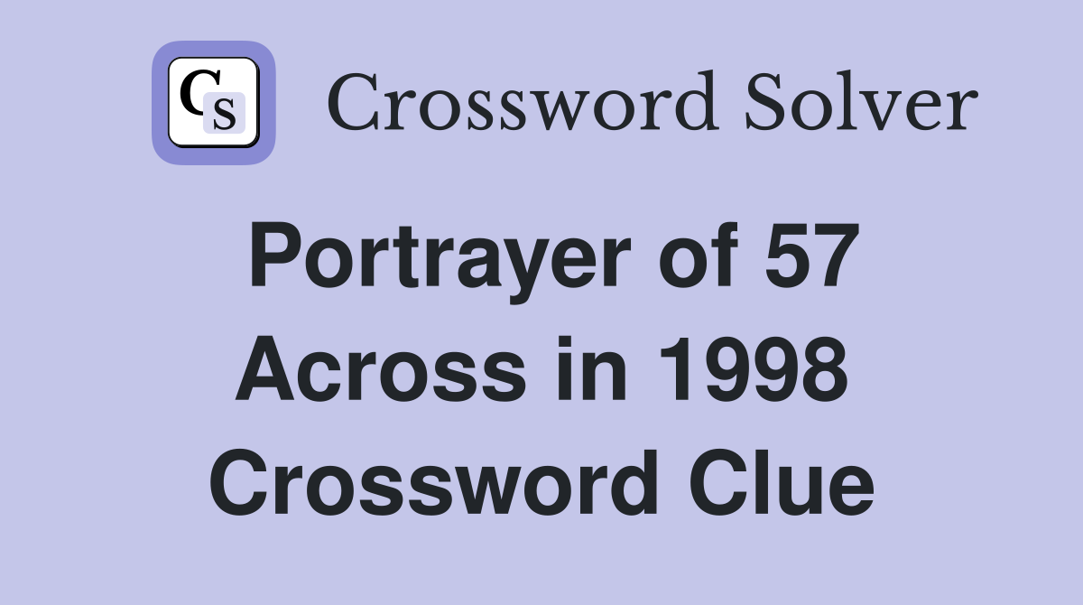 Portrayer of 57 Across in 1998 Crossword Clue