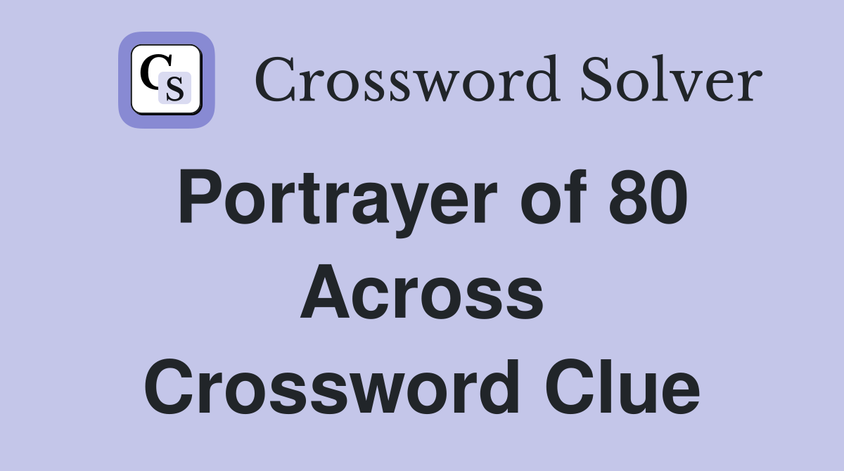 Portrayer of 80 Across Crossword Clue