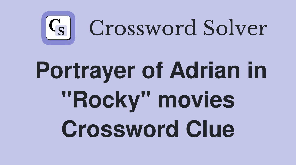 Portrayer of Adrian in "Rocky" movies Crossword Clue