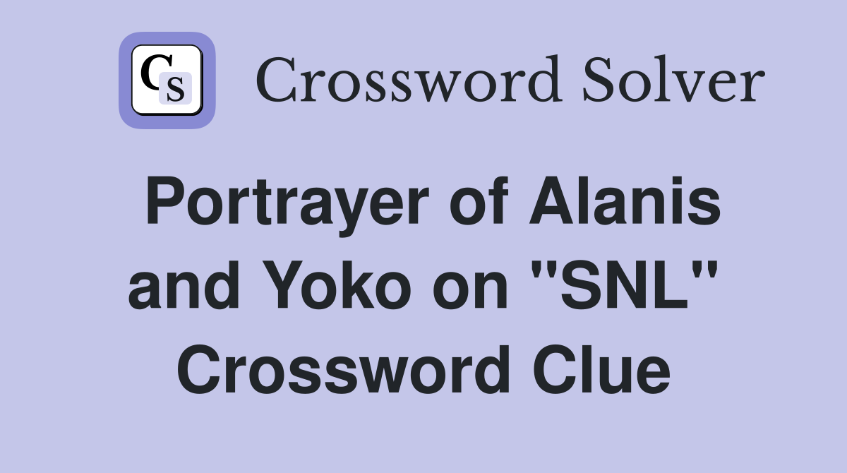 Portrayer of Alanis and Yoko on "SNL" Crossword Clue