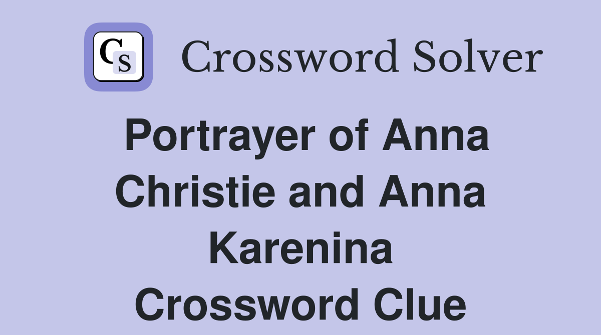 Portrayer of Anna Christie and Anna Karenina Crossword Clue