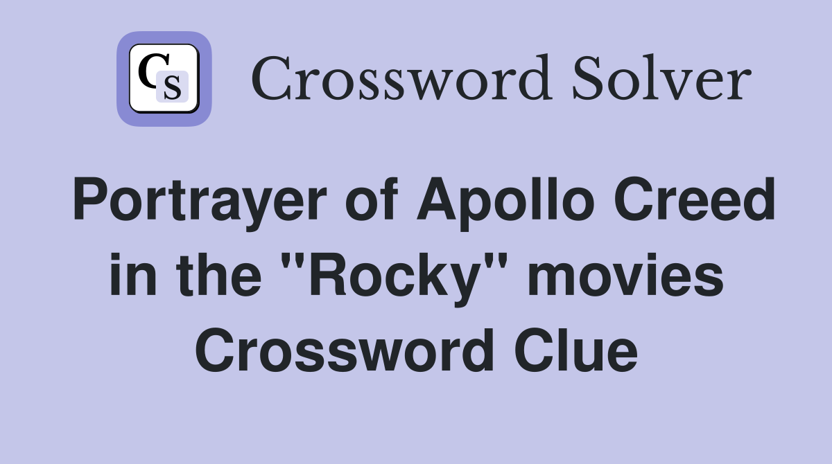 Portrayer of Apollo Creed in the "Rocky" movies Crossword Clue