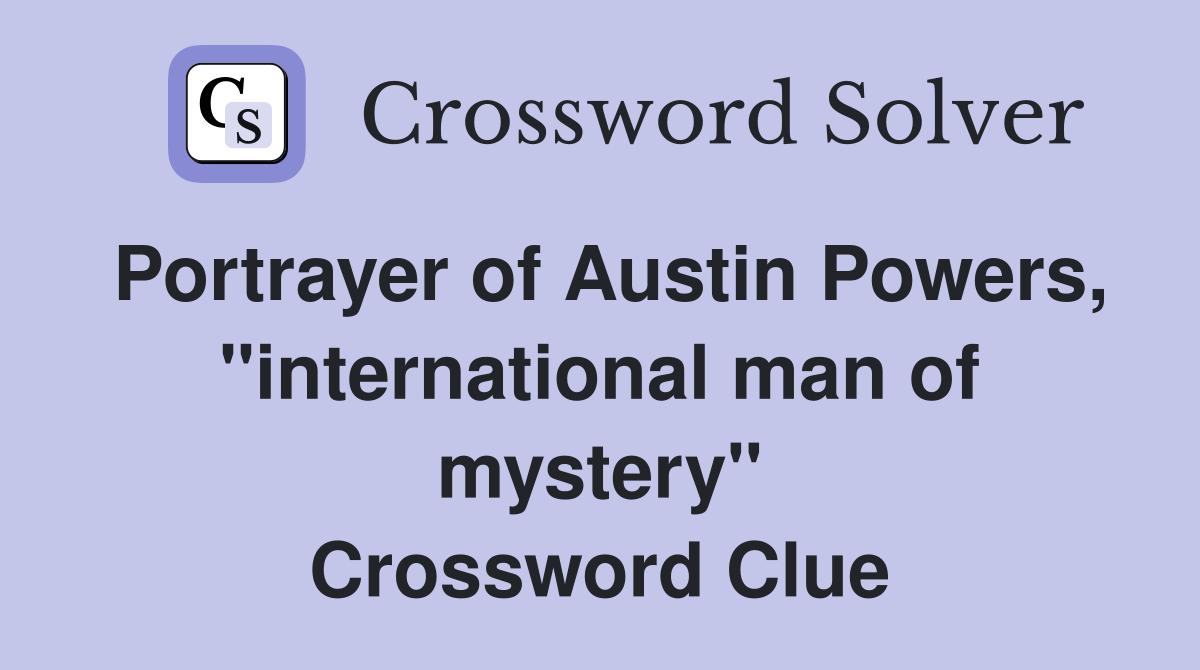 Portrayer of Austin Powers, "international man of mystery" Crossword Clue