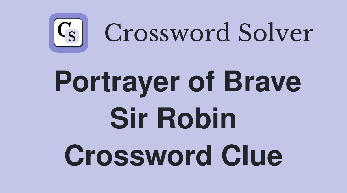 Portrayer of Brave Sir Robin Crossword Clue