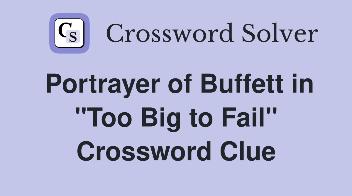 Portrayer of Buffett in "Too Big to Fail" Crossword Clue