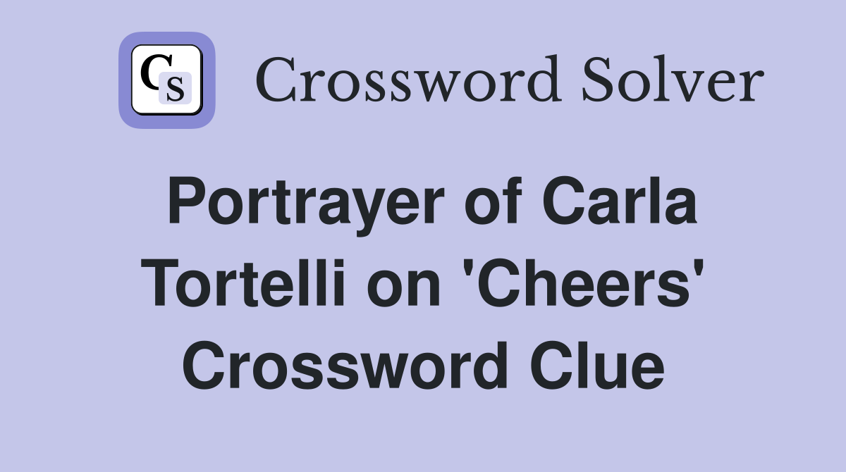 Portrayer of Carla Tortelli on 'Cheers' Crossword Clue