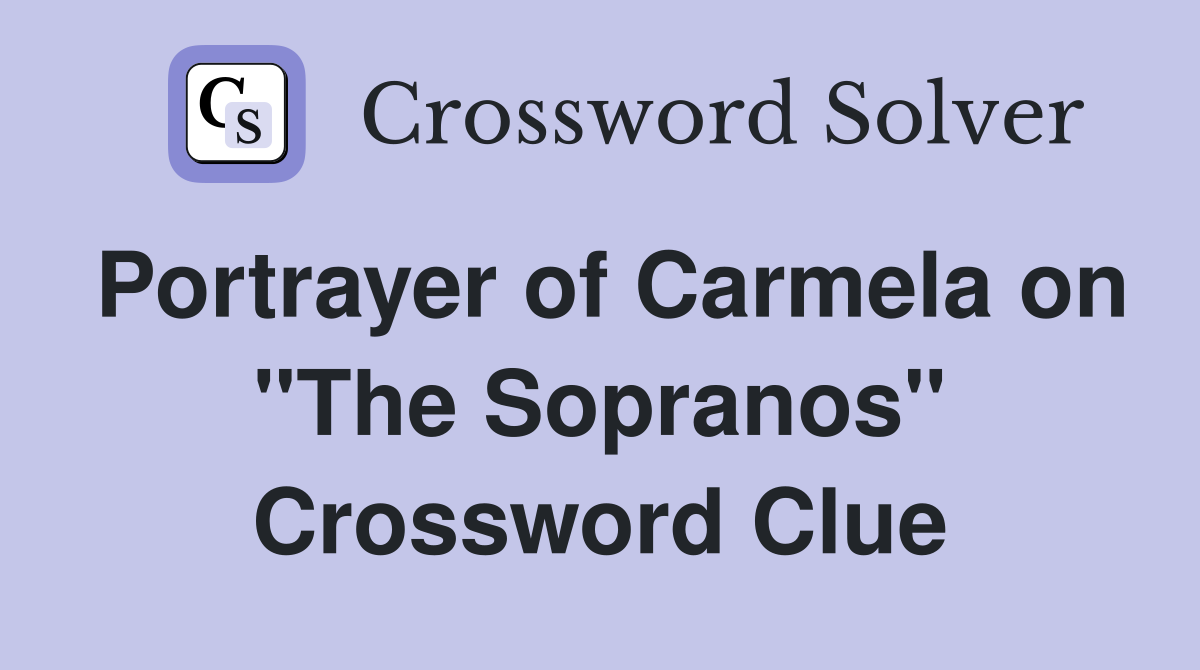 Portrayer of Carmela on quot The Sopranos quot Crossword Clue Answers