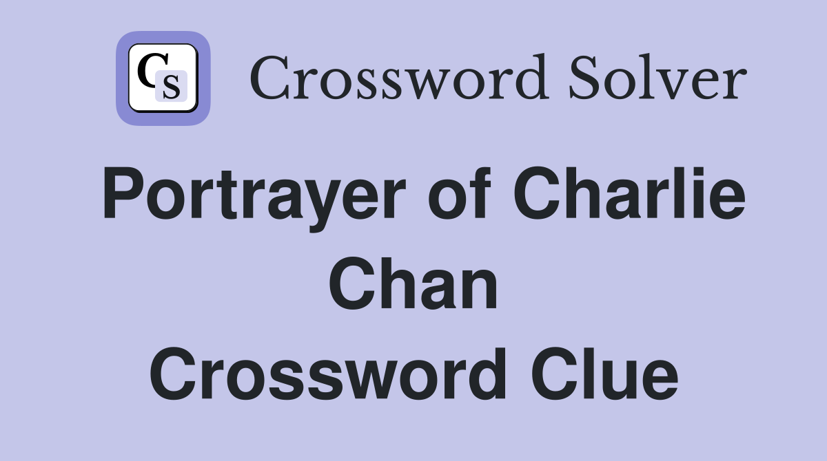 Portrayer of Charlie Chan Crossword Clue