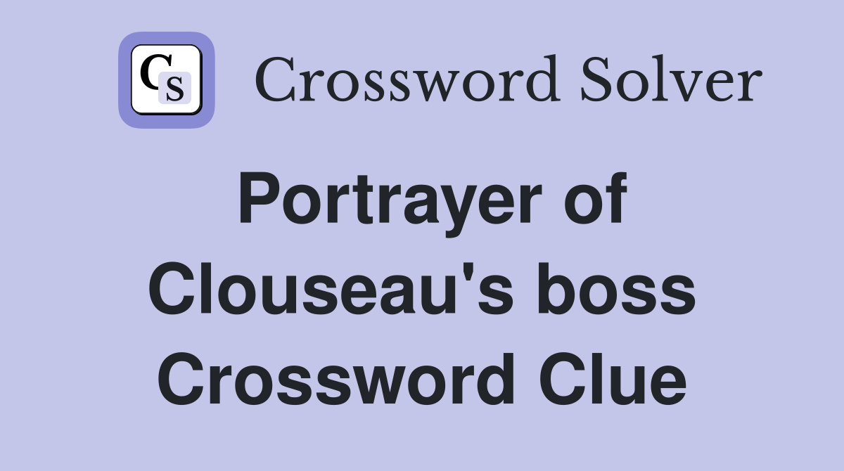 Portrayer of Clouseau's boss Crossword Clue